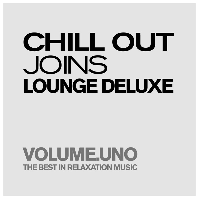 Cover von Chill Out Joins Lounge Deluxe, Volume.uno (The Best In Pure Relaxation & Smooth Music)
